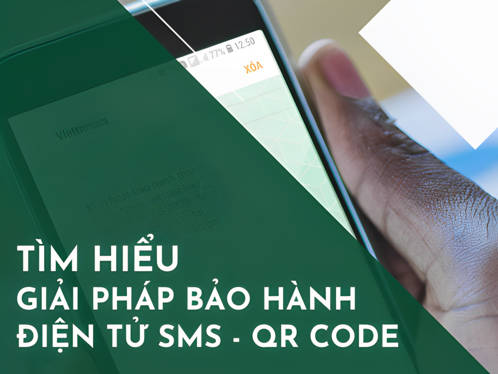 Tìm hiểu giải pháp tem bảo hành điện tử SMS và QR Code